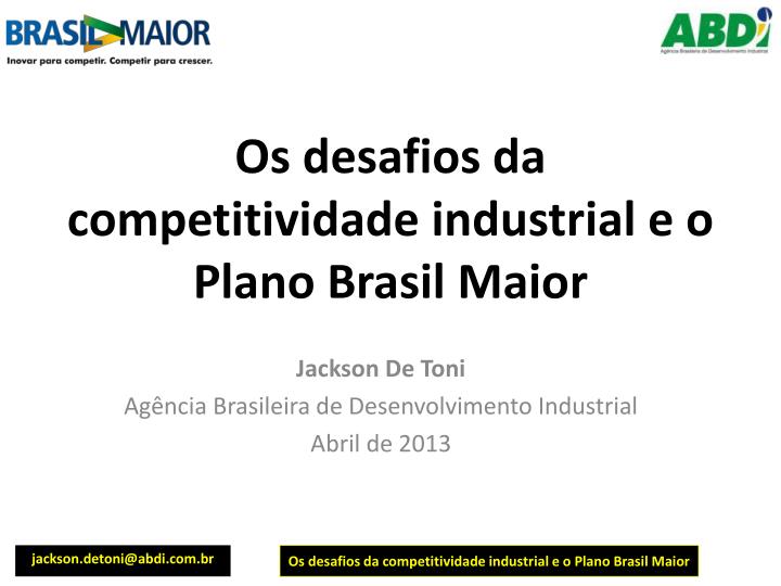os desafios da competitividade industrial e o plano brasil maior