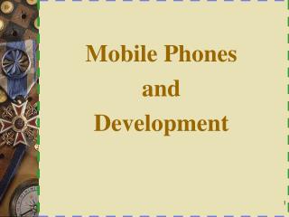Mobile Phones and Development