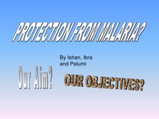 PROTECTION FROM MALARIA?