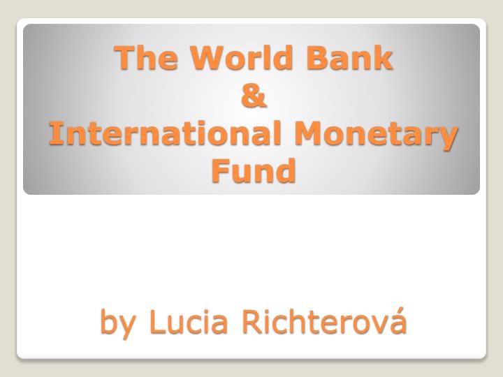 the world bank international monetary fund by lucia richterov