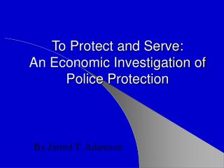 To Protect and Serve: An Economic Investigation of Police Protection