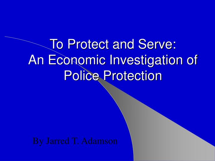 to protect and serve an economic investigation of police protection