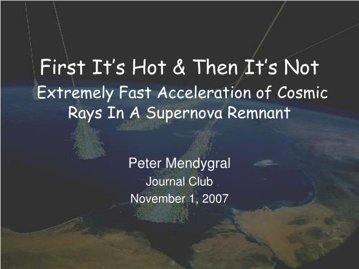 first it s hot then it s not extremely fast acceleration of cosmic rays in a supernova remnant