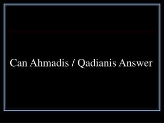 Can Ahmadis / Qadianis Answer