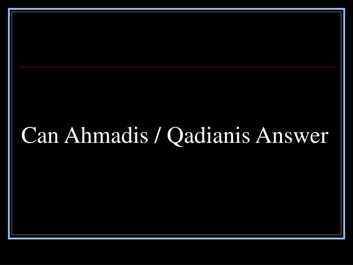 can ahmadis qadianis answer