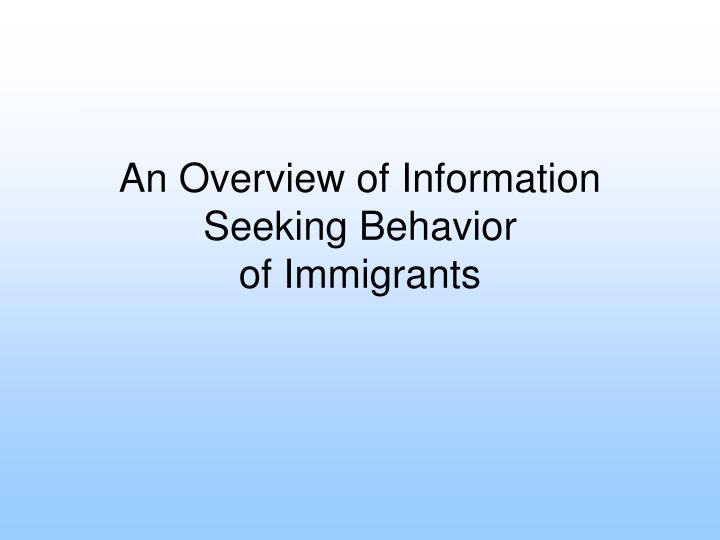 an overview of information seeking behavior of immigrants