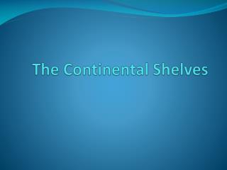 The Continental Shelves