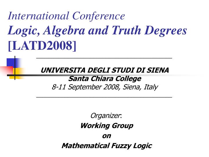 international conference logic algebra and truth degrees latd2008