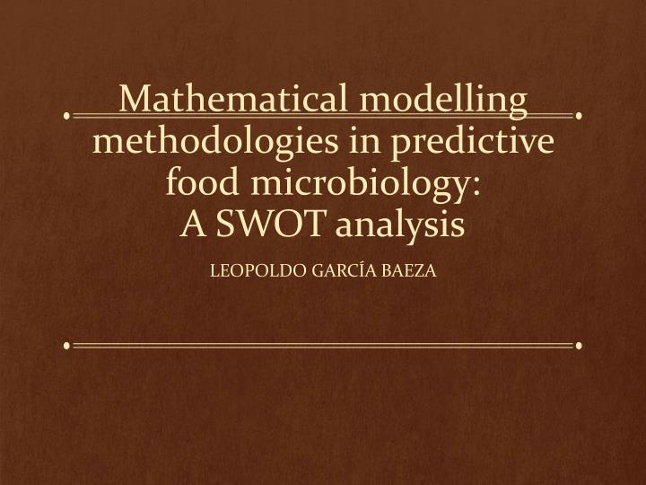 mathematical modelling methodologies in predictive food microbiology a swot analysis