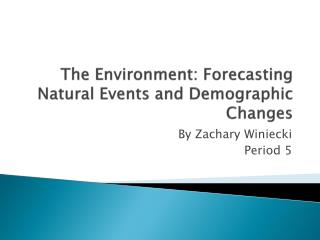 The Environment: Forecasting Natural Events and Demographic Changes