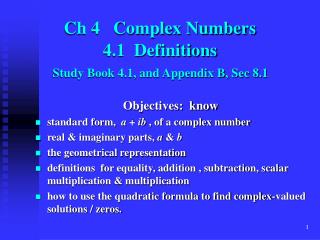 Ch 4 Complex Numbers 4.1 Definitions Study Book 4.1, and Appendix B, Sec 8.1