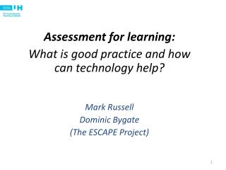 Assessment for learning: What is good practice and how can technology help? Mark Russell