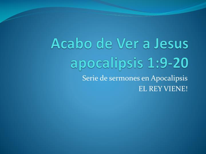 acabo de ver a jesus apocalipsis 1 9 20