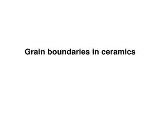Grain boundaries in ceramics