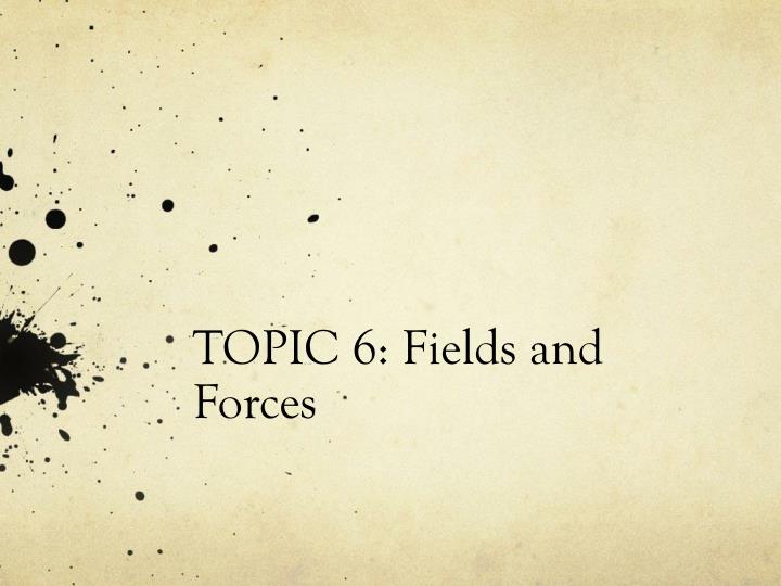topic 6 fields and forces
