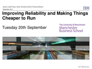 Improving Reliability and Making Things Cheaper to Run Tuesday 20th September