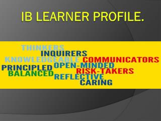 IB LEARNER PROFILE.