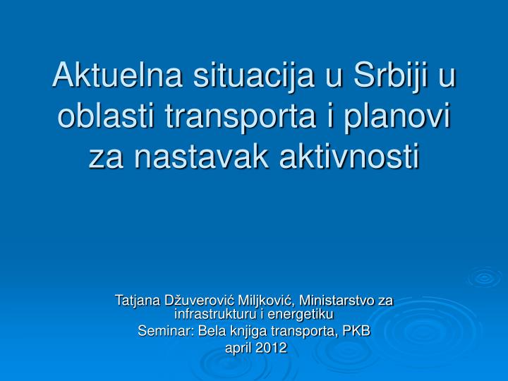 aktuelna situacija u srbiji u oblasti transporta i planovi za nastavak aktivnosti