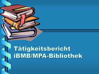 t tigkeitsbericht ibmb mpa bibliothek