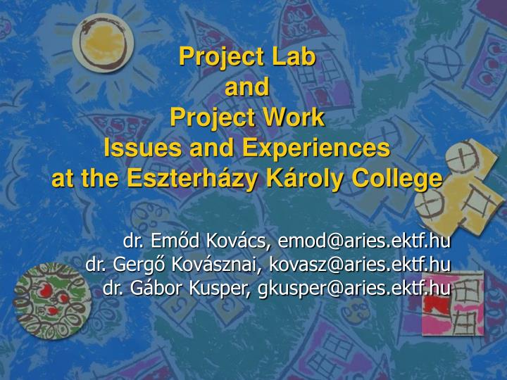 project lab and project work issues and experiences at the eszterh zy k roly college