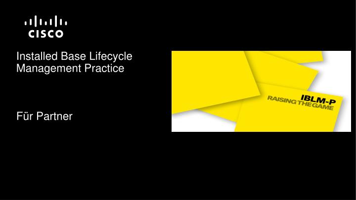 installed base lifecycle management practice f r partner