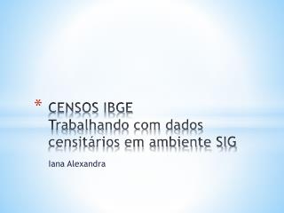 censos ibge trabalhando com dados censit rios em ambiente sig