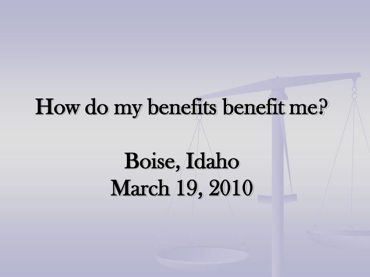 how do my benefits benefit me boise idaho march 19 2010