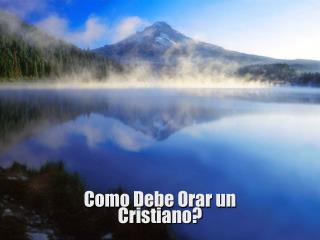 como debe orar un cristiano