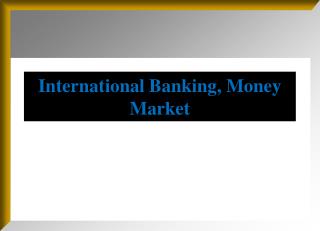 International Banking, Money Market