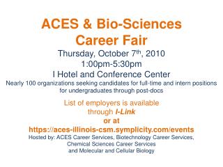 ACES &amp; Bio-Sciences Career Fair Thursday, October 7 th , 2010 1:00pm-5:30pm