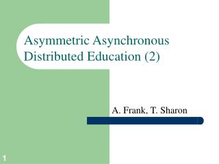 Asymmetric Asynchronous Distributed Education (2)