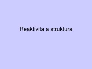 reaktivita a struktura