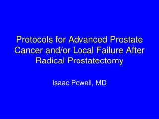 Protocols for Advanced Prostate Cancer and/or Local Failure After Radical Prostatectomy
