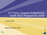 ICT Policy Support Programme Draft Work Programme 2009 - slide 1