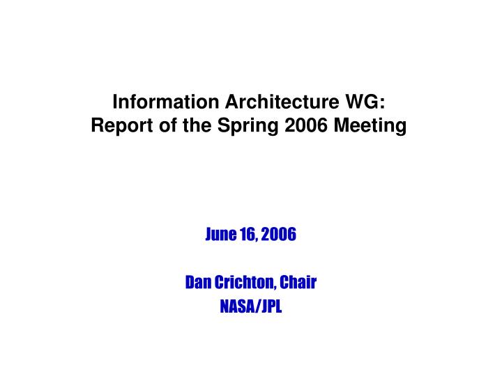 information architecture wg report of the spring 2006 meeting