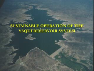 SUSTAINABLE OPERATION OF THE YAQUI RESERVOIR SYSTEM