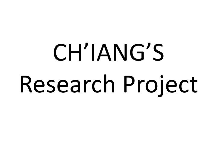 ch iang s research project