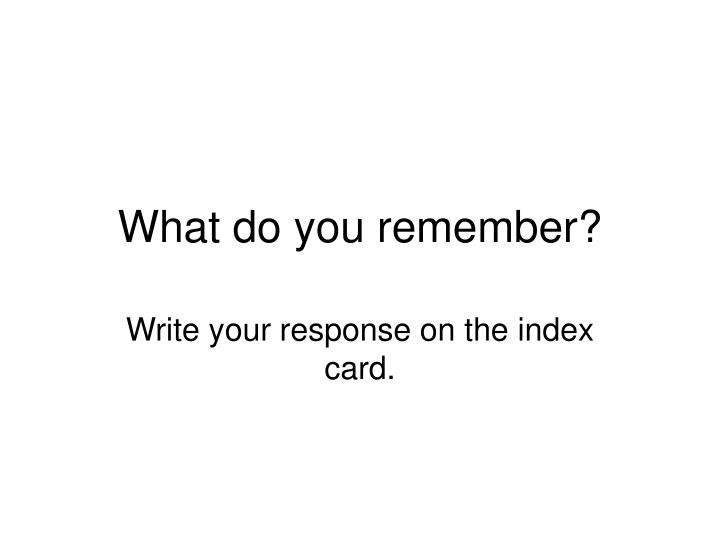 what do you remember
