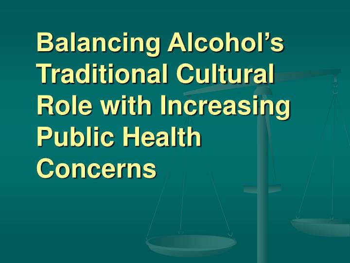 balancing alcohol s traditional cultural role with increasing public health concerns