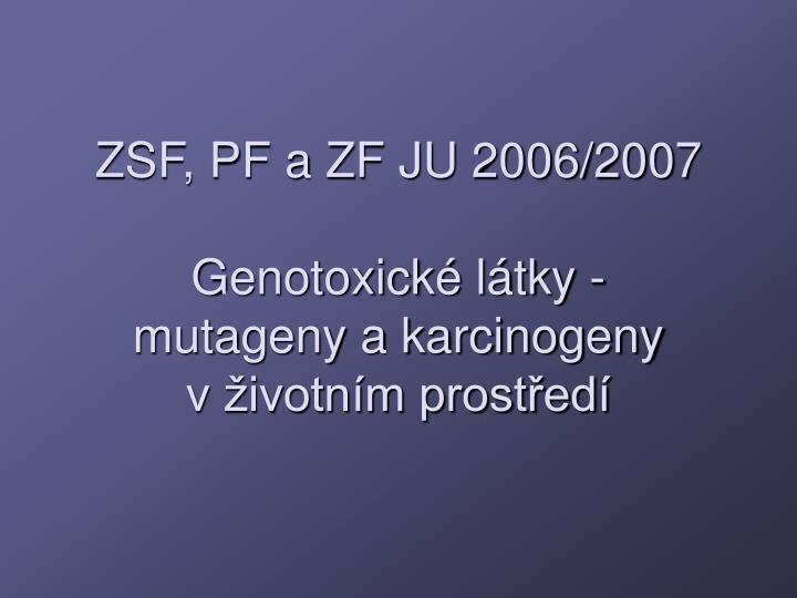 zsf pf a zf ju 2006 2007 genotoxick l tky mutageny a karcinogeny v ivotn m prost ed
