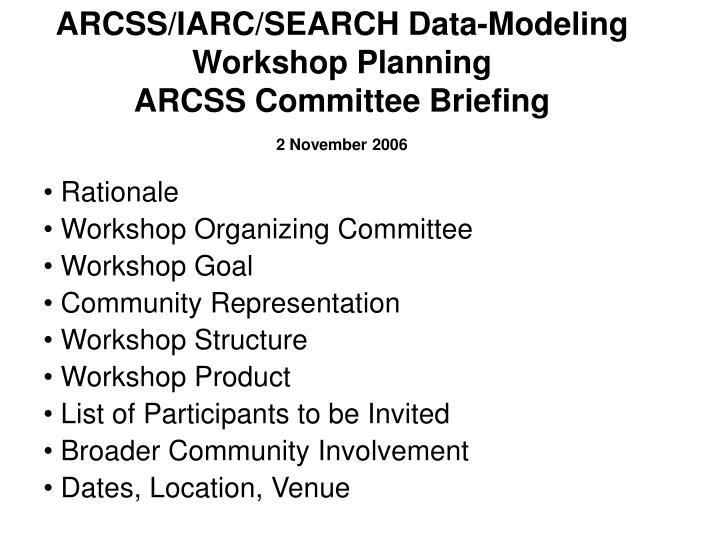 arcss iarc search data modeling workshop planning arcss committee briefing 2 november 2006