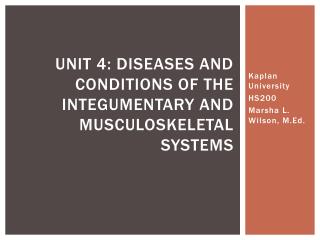 Unit 4: Diseases and Conditions of the Integumentary and Musculoskeletal Systems