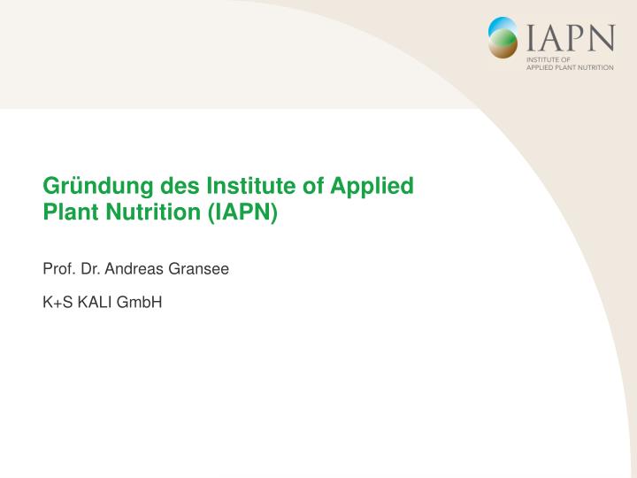 gr ndung des institute of applied plant nutrition iapn