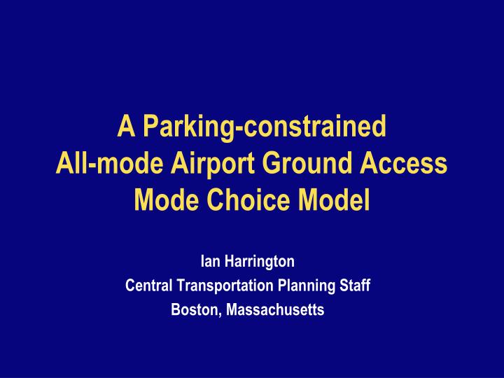 a parking constrained all mode airport ground access mode choice model
