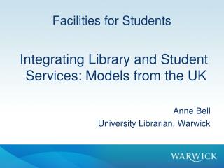 Facilities for Students Integrating Library and Student Services: Models from the UK Anne Bell