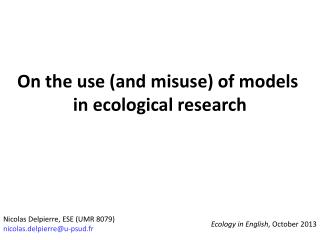 On the use (and misuse ) of models in ecological research