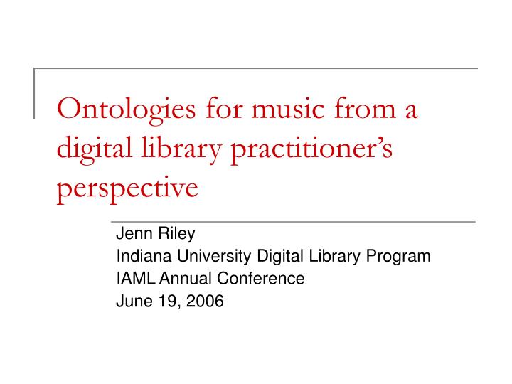 ontologies for music from a digital library practitioner s perspective