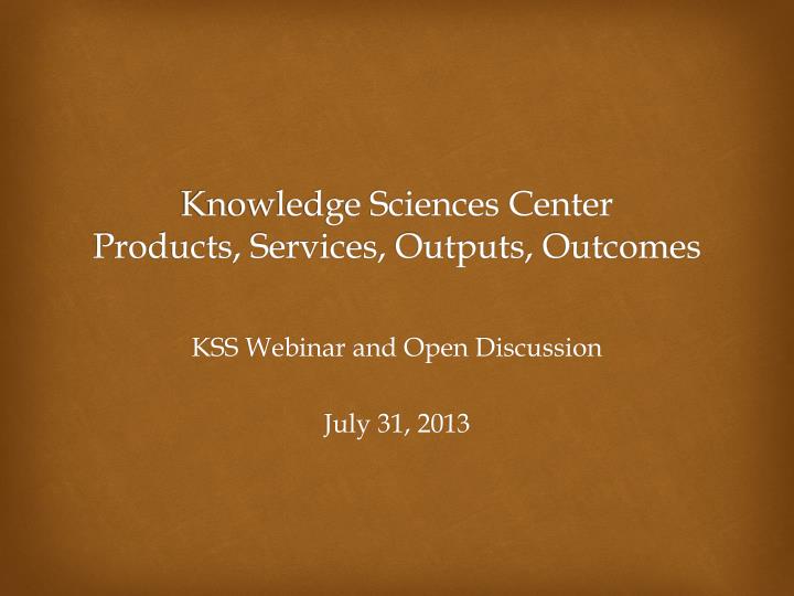 knowledge sciences center products services outputs outcomes