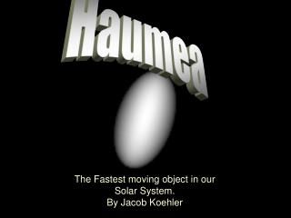 The Fastest moving object in our Solar System. By Jacob Koehler