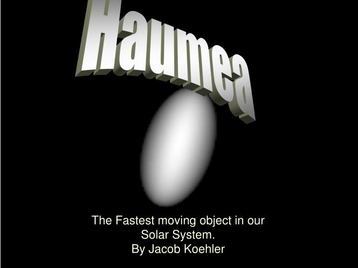 the fastest moving object in our solar system by jacob koehler